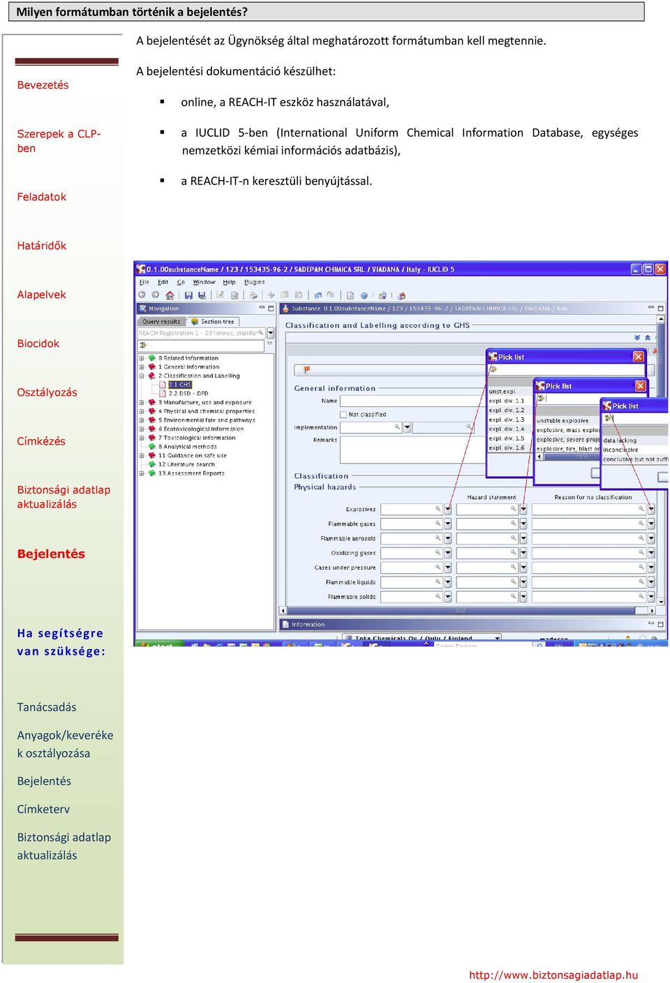 A bejelentési dokumentáció készülhet: online, a REACH IT eszköz használatával, a IUCLID