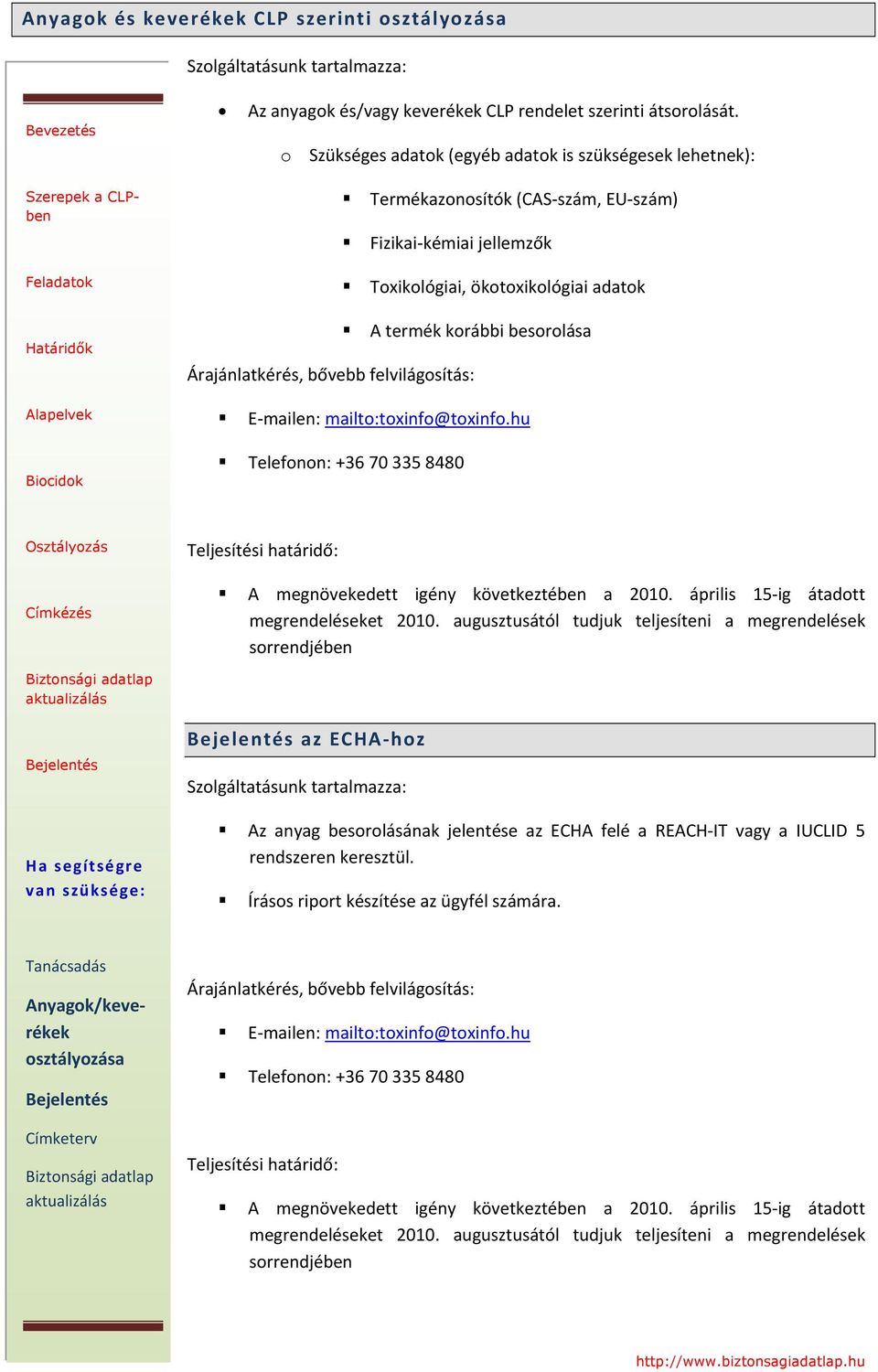 Árajánlatkérés, bővebb felvilágosítás: E mailen: mailto:toxinfo@toxinfo.hu Telefonon: +36 70 335 8480 Teljesítési határidő: A megnövekedett igény következtében a 2010.