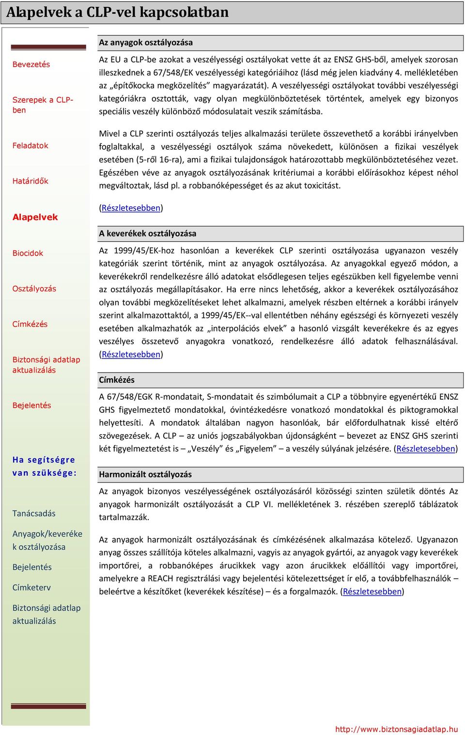 A veszélyességi osztályokat további veszélyességi kategóriákra osztották, vagy olyan megkülönböztetések történtek, amelyek egy bizonyos speciális veszély különböző módosulatait veszik számításba.