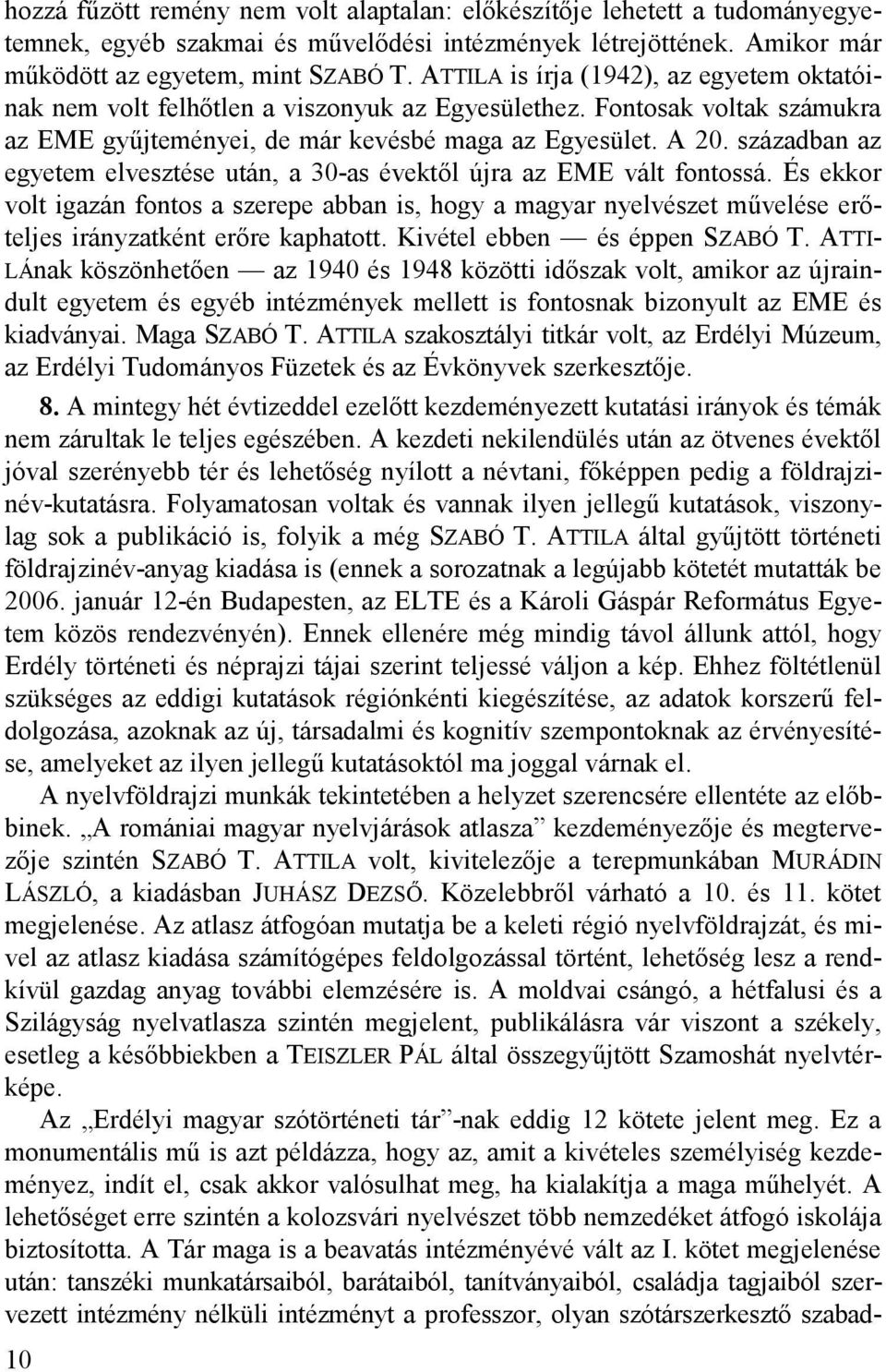 században az egyetem elvesztése után, a 30-as évektől újra az EME vált fontossá.