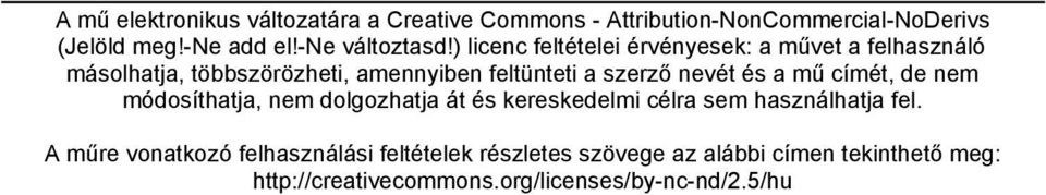 ) licenc feltételei érvényesek: a művet a felhasználó másolhatja, többszörözheti, amennyiben feltünteti a szerző nevét és