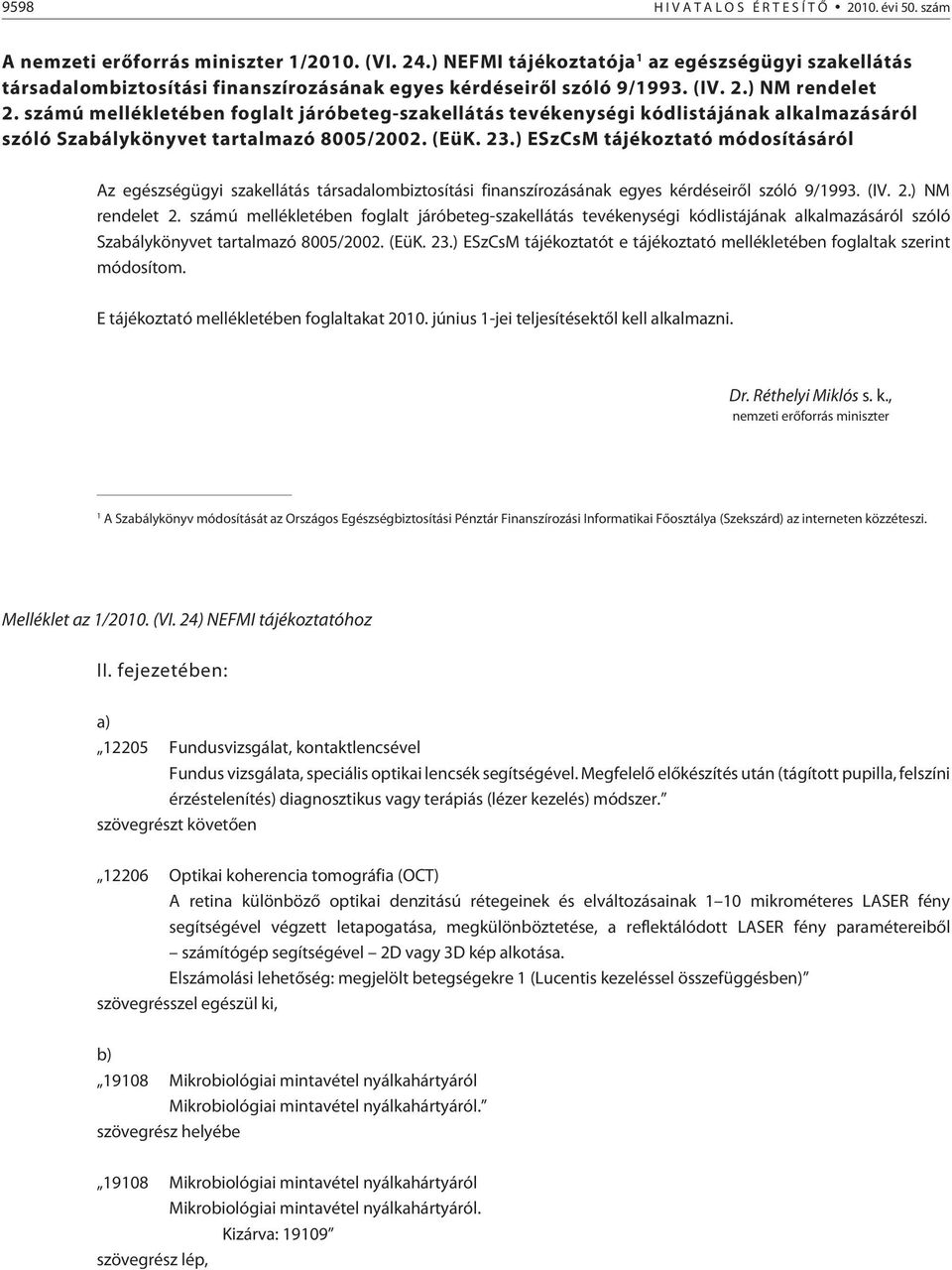 számú mellékletében foglalt járóbeteg-szakellátás tevékenységi kódlistájának alkalmazásáról szóló Szabálykönyvet tartalmazó 8005/2002. (EüK. 23.