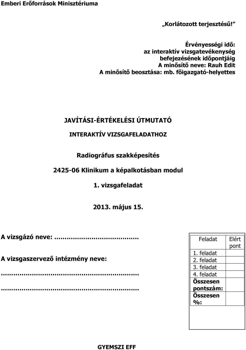 minősítő beosztása: mb. főigazgató-helyettes JAVÍTÁSI-ÉRTÉKELÉSI ÚTMUTATÓ HOZ Radiográfus szakképesítés modul.