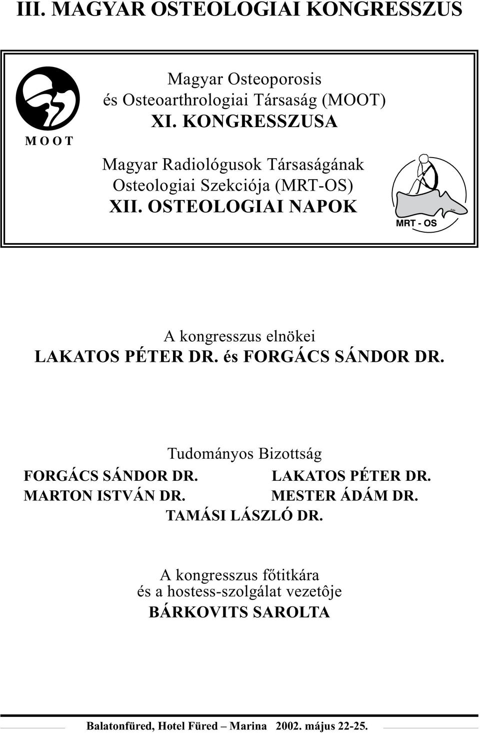 OSTEOLOGIAI NAPOK A kongresszus elnökei LAKATOS PÉTER DR. és FORGÁCS SÁNDOR DR.