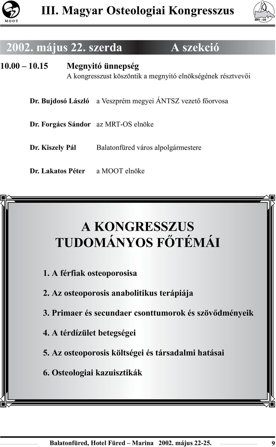 Kiszely Pál Balatonfüred város alpolgármestere Dr. Lakatos Péter a MOOT elnöke A KONGRESSZUS TUDOMÁNYOS FÕTÉMÁI 1. A férfiak osteoporosisa 2.