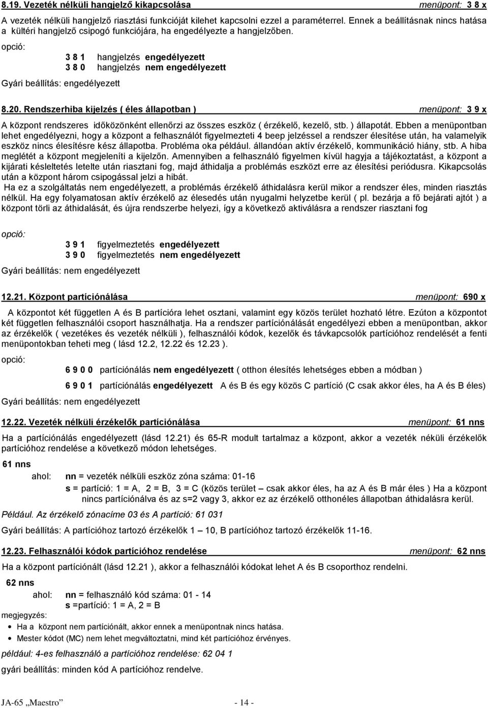 opció: Gyári beállítás: engedélyezett 3 8 1 hangjelzés engedélyezett 3 8 0 hangjelzés nem engedélyezett 8.20.