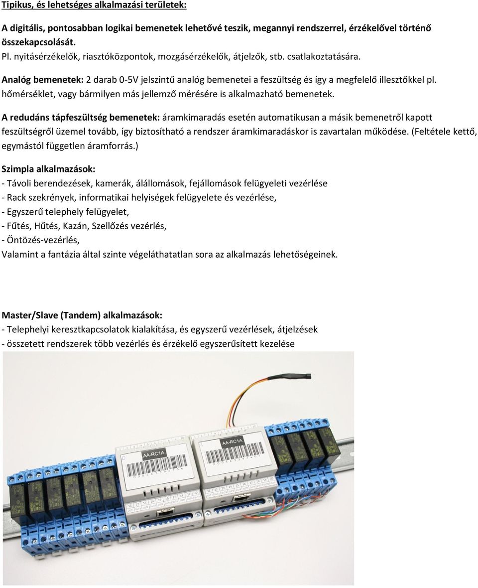 hőmérséklet, vagy bármilyen más jellemző mérésére is alkalmazható bemenetek.