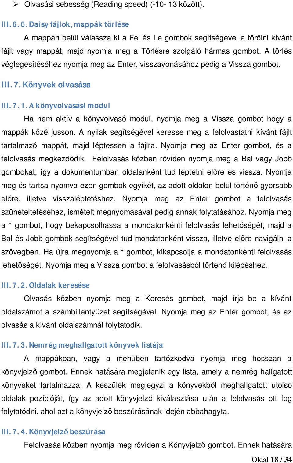 A törlés véglegesítéséhez nyomja meg az Enter, visszavonásához pedig a Vissza gombot. III. 7. Könyvek olvasása III. 7. 1.