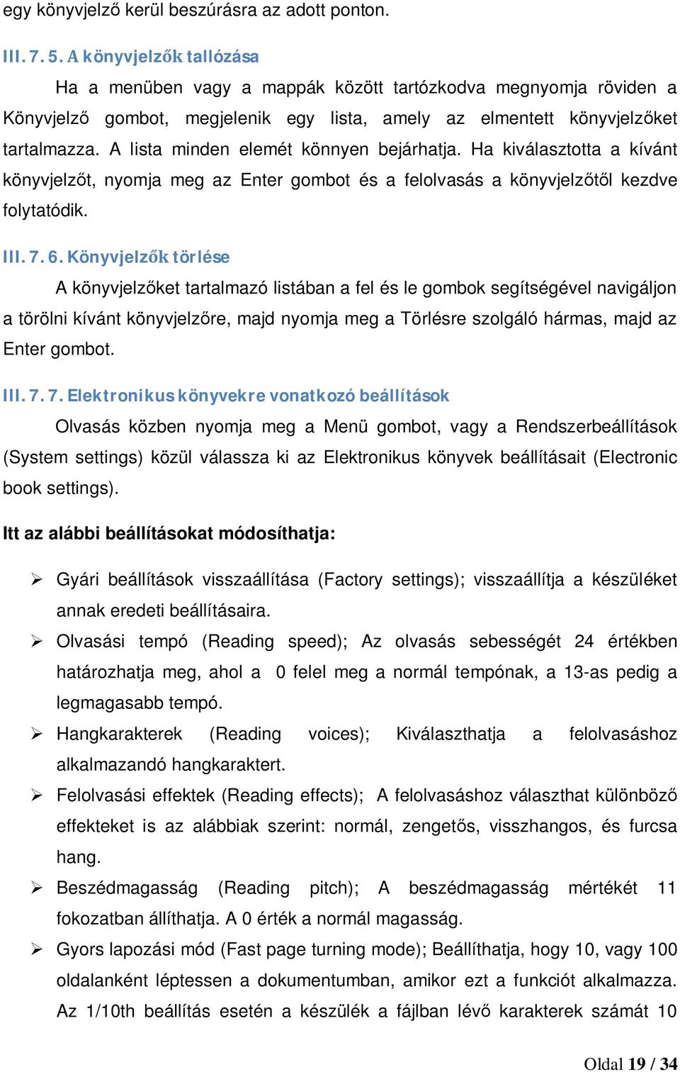 A lista minden elemét könnyen bejárhatja. Ha kiválasztotta a kívánt könyvjelzőt, nyomja meg az Enter gombot és a felolvasás a könyvjelzőtől kezdve folytatódik. III. 7. 6.