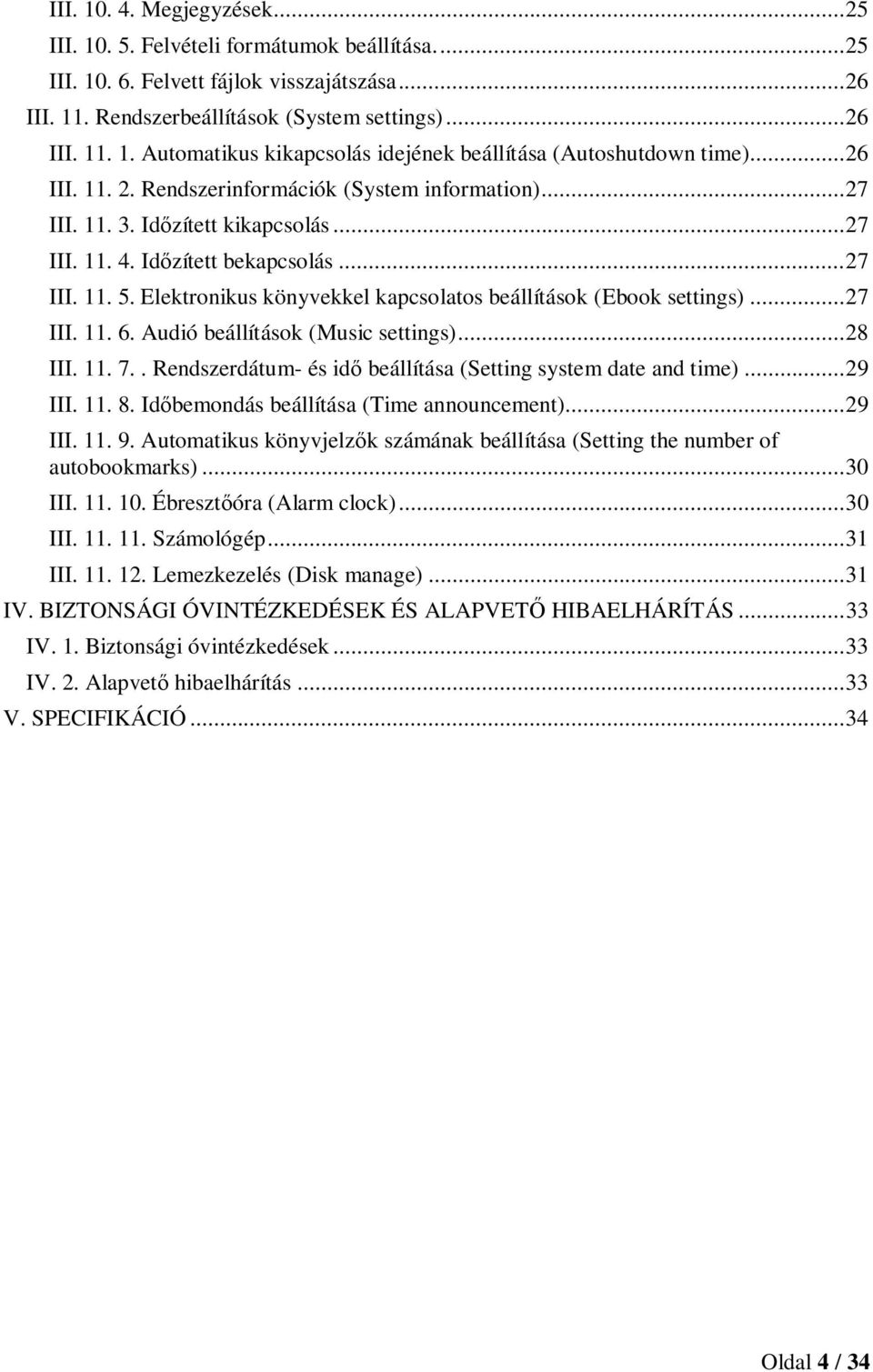 Elektronikus könyvekkel kapcsolatos beállítások (Ebook settings)... 27 III. 11. 6. Audió beállítások (Music settings)... 28 III. 11. 7.. Rendszerdátum- és idő beállítása (Setting system date and time).