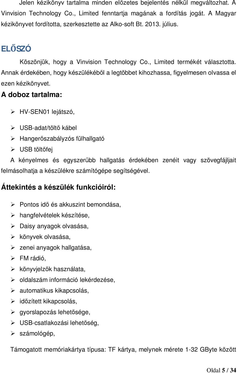 Annak érdekében, hogy készülékéből a legtöbbet kihozhassa, figyelmesen olvassa el ezen kézikönyvet.