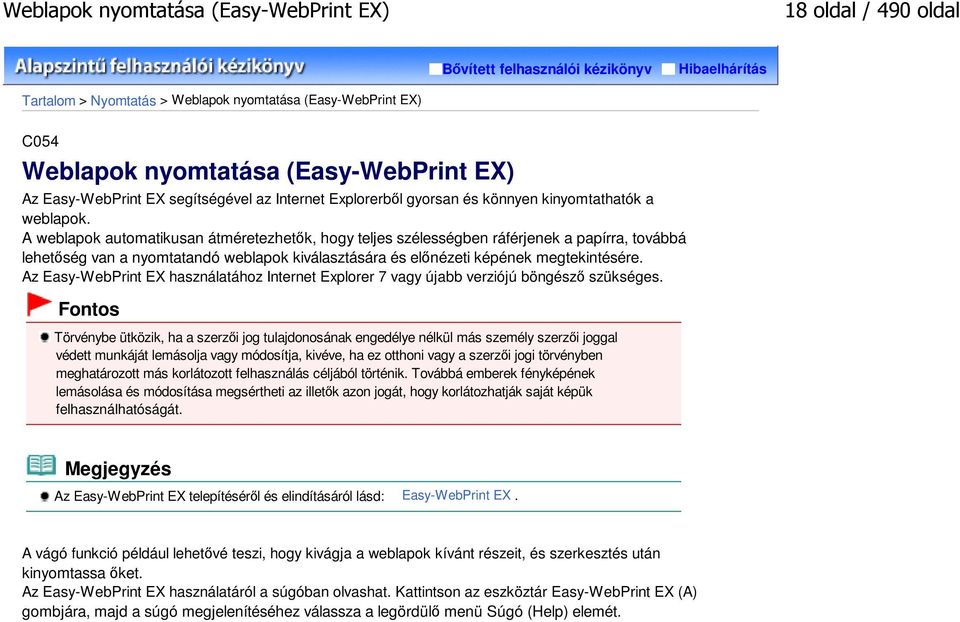 A weblapok automatikusan átméretezhetők, hogy teljes szélességben ráférjenek a papírra, továbbá lehetőség van a nyomtatandó weblapok kiválasztására és előnézeti képének megtekintésére.