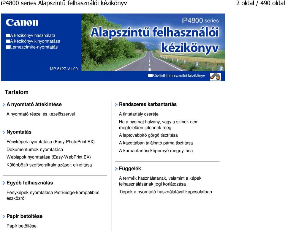 (Easy-WebPrint EX) Különböző szoftveralkalmazások elindítása Egyéb felhasználás Fényképek nyomtatása PictBridge-kompatibilis eszközről Rendszeres karbantartás A tintatartály cseréje Ha a nyomat