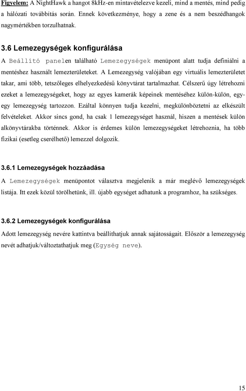 A Lemezegység valójában egy virtuális lemezterületet takar, ami több, tetszőleges elhelyezkedésű könyvtárat tartalmazhat.