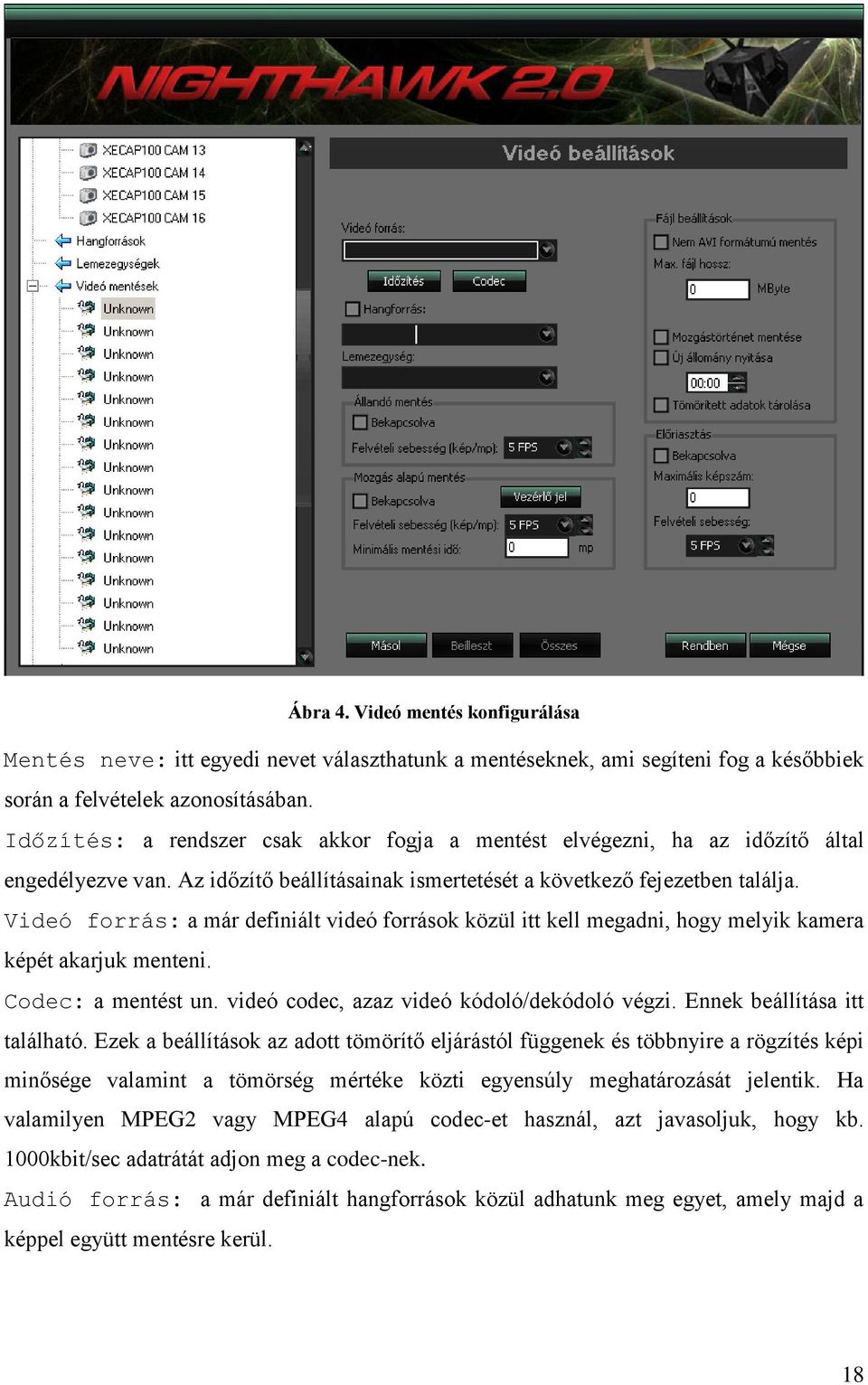 Videó forrás: a már definiált videó források közül itt kell megadni, hogy melyik kamera képét akarjuk menteni. Codec: a mentést un. videó codec, azaz videó kódoló/dekódoló végzi.