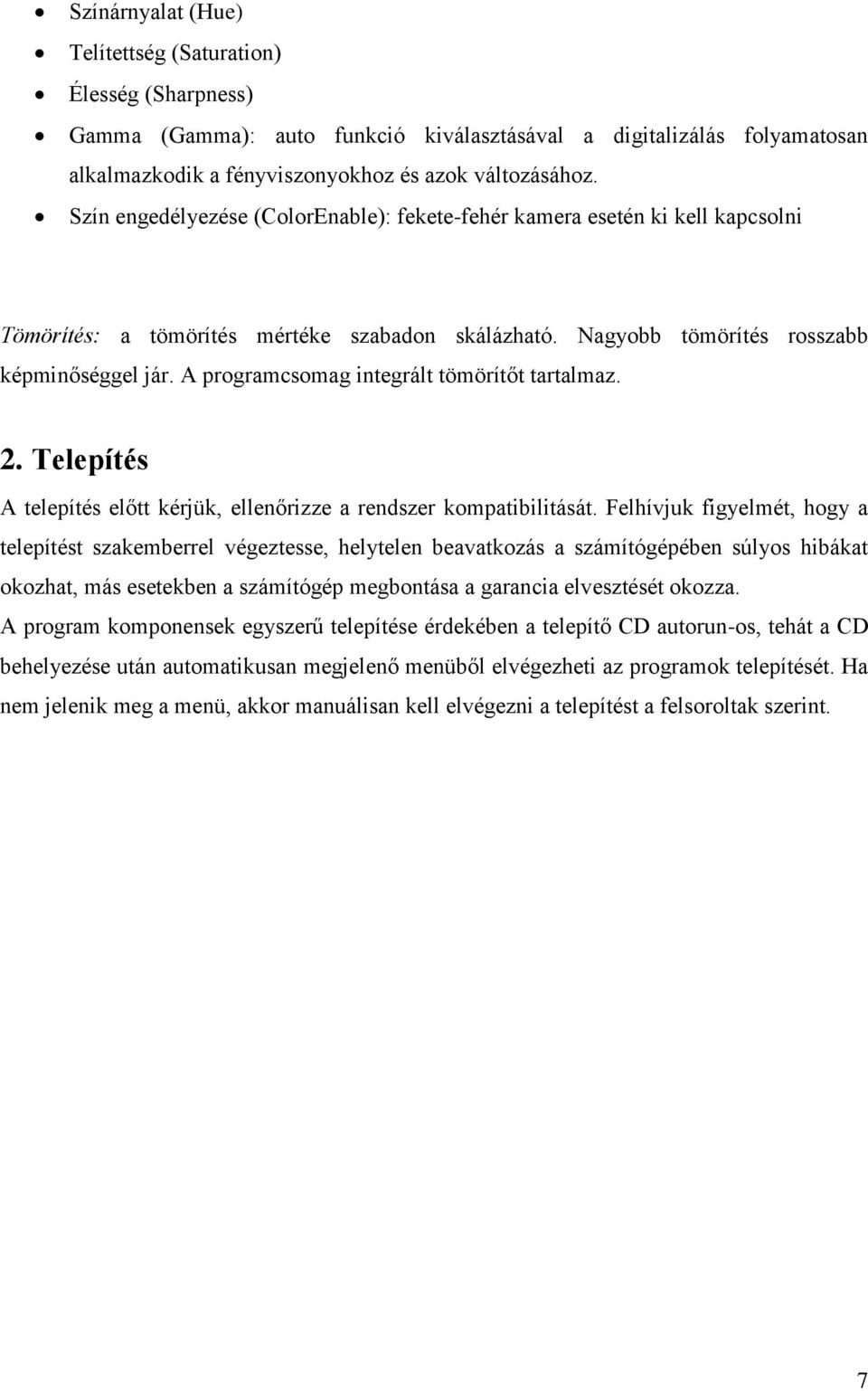 A programcsomag integrált tömörítőt tartalmaz. 2. Telepítés A telepítés előtt kérjük, ellenőrizze a rendszer kompatibilitását.