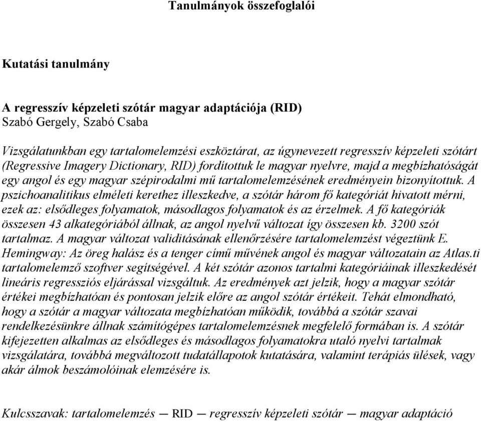 bizonyítottuk. A pszichoanalitikus elméleti kerethez illeszkedve, a szótár három fő kategóriát hivatott mérni, ezek az: elsődleges folyamatok, másodlagos folyamatok és az érzelmek.