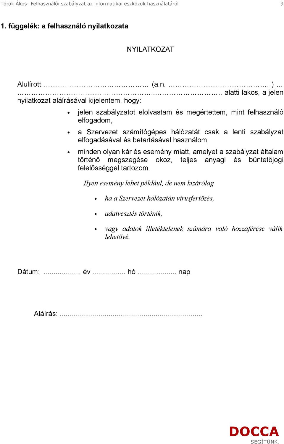 lenti szabályzat elfogadásával és betartásával használom, minden olyan kár és esemény miatt, amelyet a szabályzat általam történő megszegése okoz, teljes anyagi és büntetőjogi