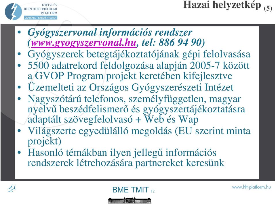 keretében kifejlesztve Üzemelteti az Országos Gyógyszerészeti Intézet Nagyszótárú telefonos, személyfüggetlen, magyar nyelvő beszédfelismerı és