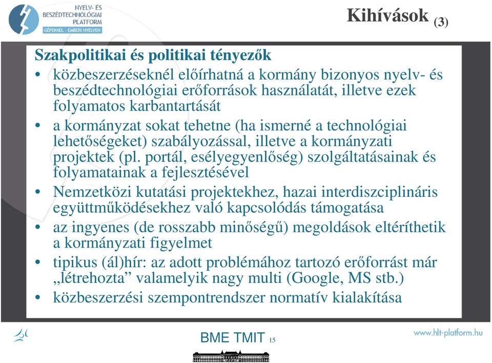 portál, esélyegyenlıség) szolgáltatásainak és folyamatainak a fejlesztésével Nemzetközi kutatási projektekhez, hazai interdiszciplináris együttmőködésekhez való kapcsolódás támogatása az