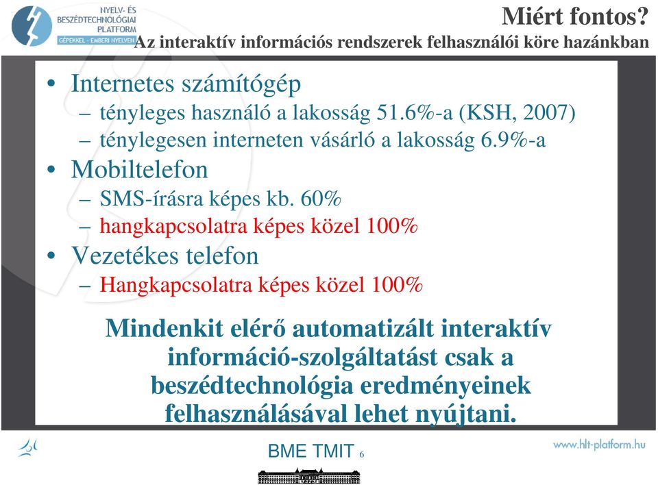 51.6%-a (KSH, 2007) ténylegesen interneten vásárló a lakosság 6.9%-a Mobiltelefon SMS-írásra képes kb.