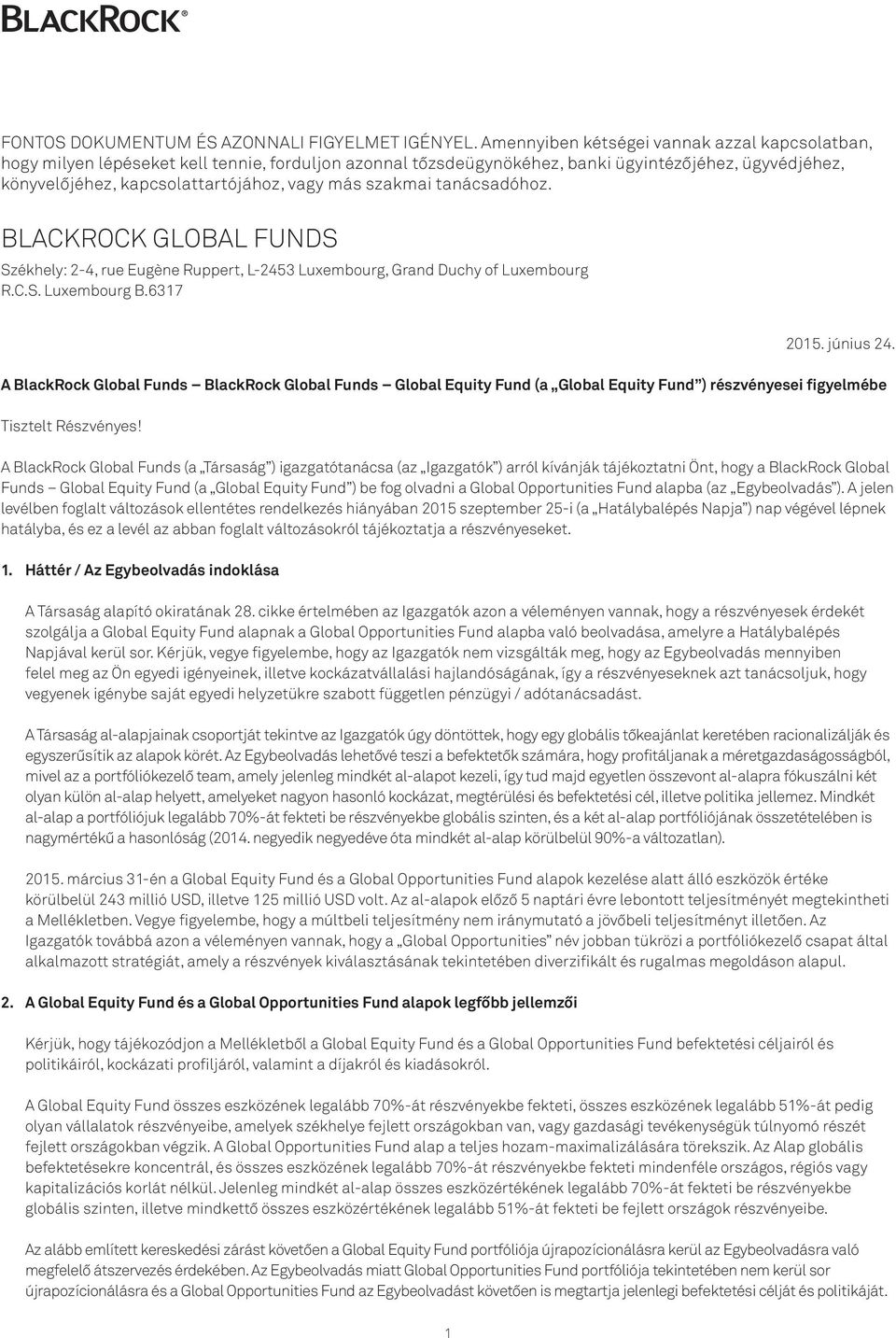 szakmai tanácsadóhoz. BLACKROCK GLOBAL FUNDS Székhely: 2-4, rue Eugène Ruppert, L-2453 Luxembourg, Grand Duchy of Luxembourg R.C.S. Luxembourg B.6317 2015. június 24.