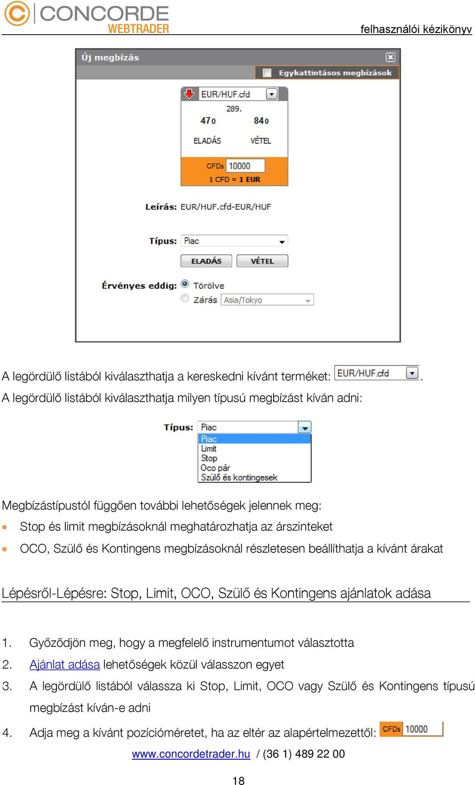 az árszinteket OCO, Szülő és Kontingens megbízásoknál részletesen beállíthatja a kívánt árakat Lépésről-Lépésre: Stop, Limit, OCO, Szülő és Kontingens ajánlatok adása 1.