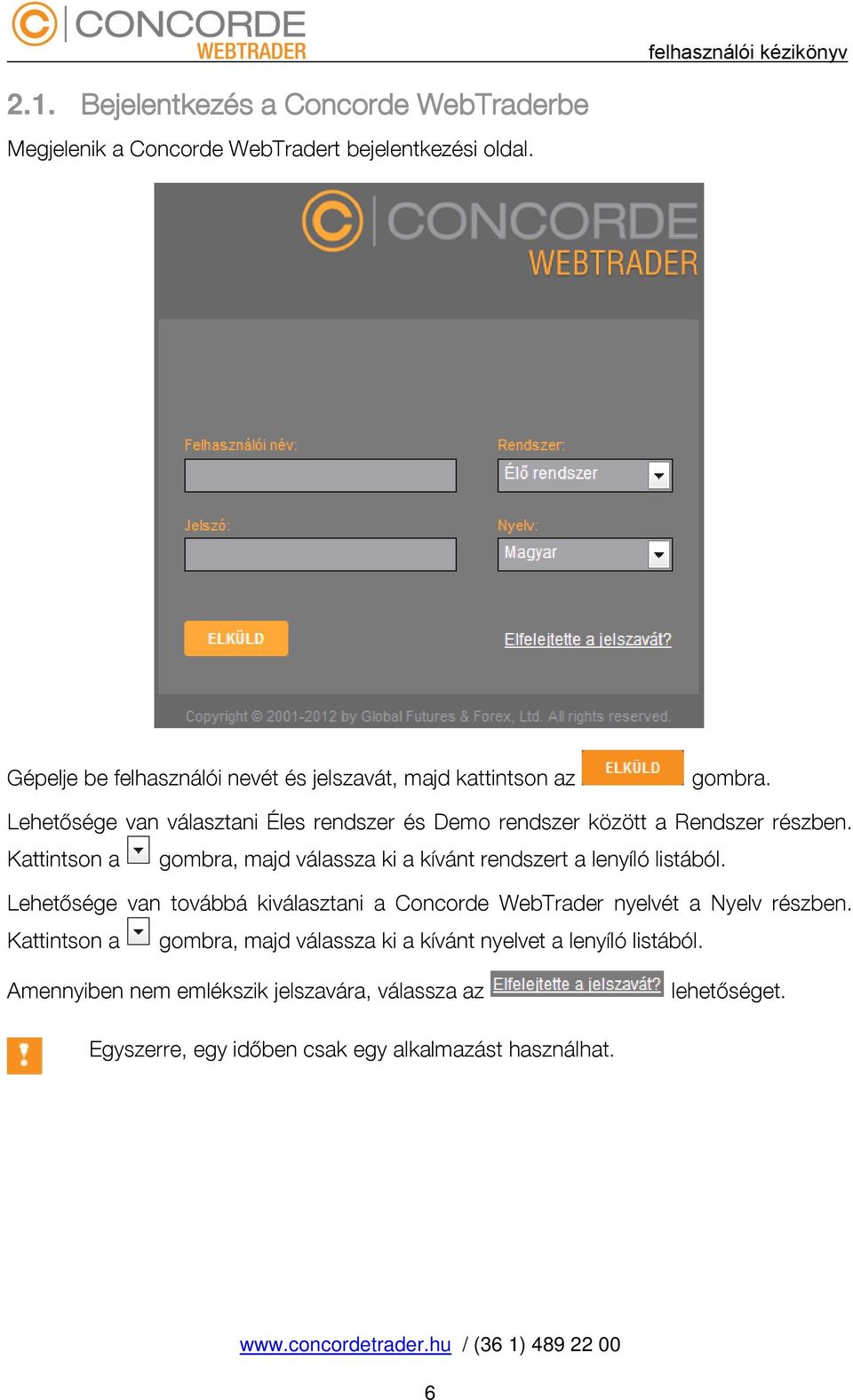 Lehetősége van választani Éles rendszer és Demo rendszer között a Rendszer részben.