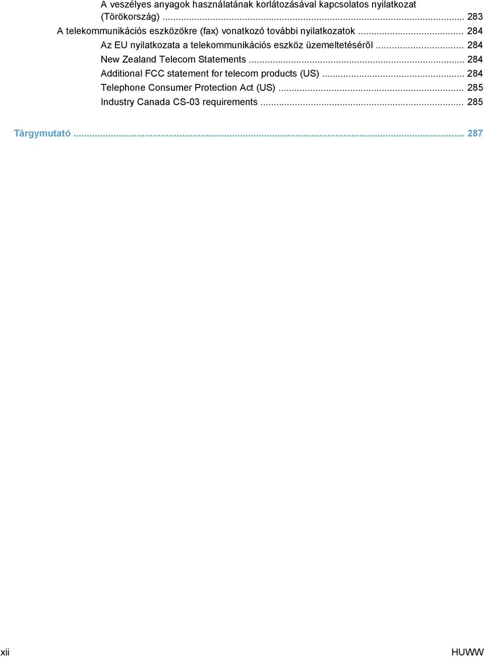 .. 284 Az EU nyilatkozata a telekommunikációs eszköz üzemeltetéséről... 284 New Zealand Telecom Statements.