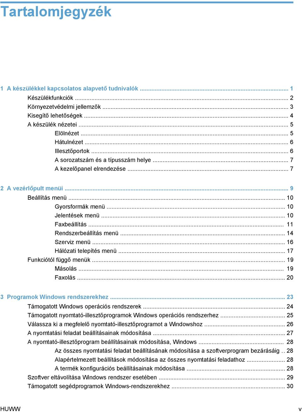 .. 11 Rendszerbeállítás menü... 14 Szerviz menü... 16 Hálózati telepítés menü... 17 Funkciótól függő menük... 19 Másolás... 19 Faxolás... 20 3 Programok Windows rendszerekhez.