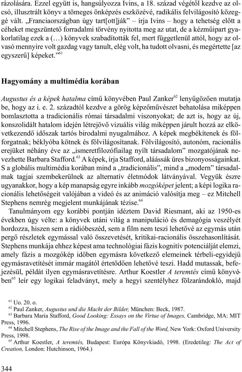 mert függetlenül attól, hogy az olvasó mennyire volt gazdag vagy tanult, elég volt, ha tudott olvasni, és megértette [az egyszerû] képeket.