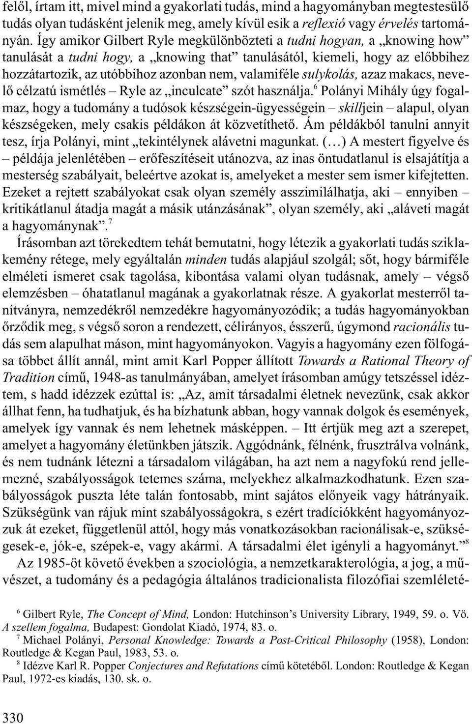 valamiféle sulykolás, azaz makacs, nevelõ célzatú ismétlés Ryle az inculcate szót használja.