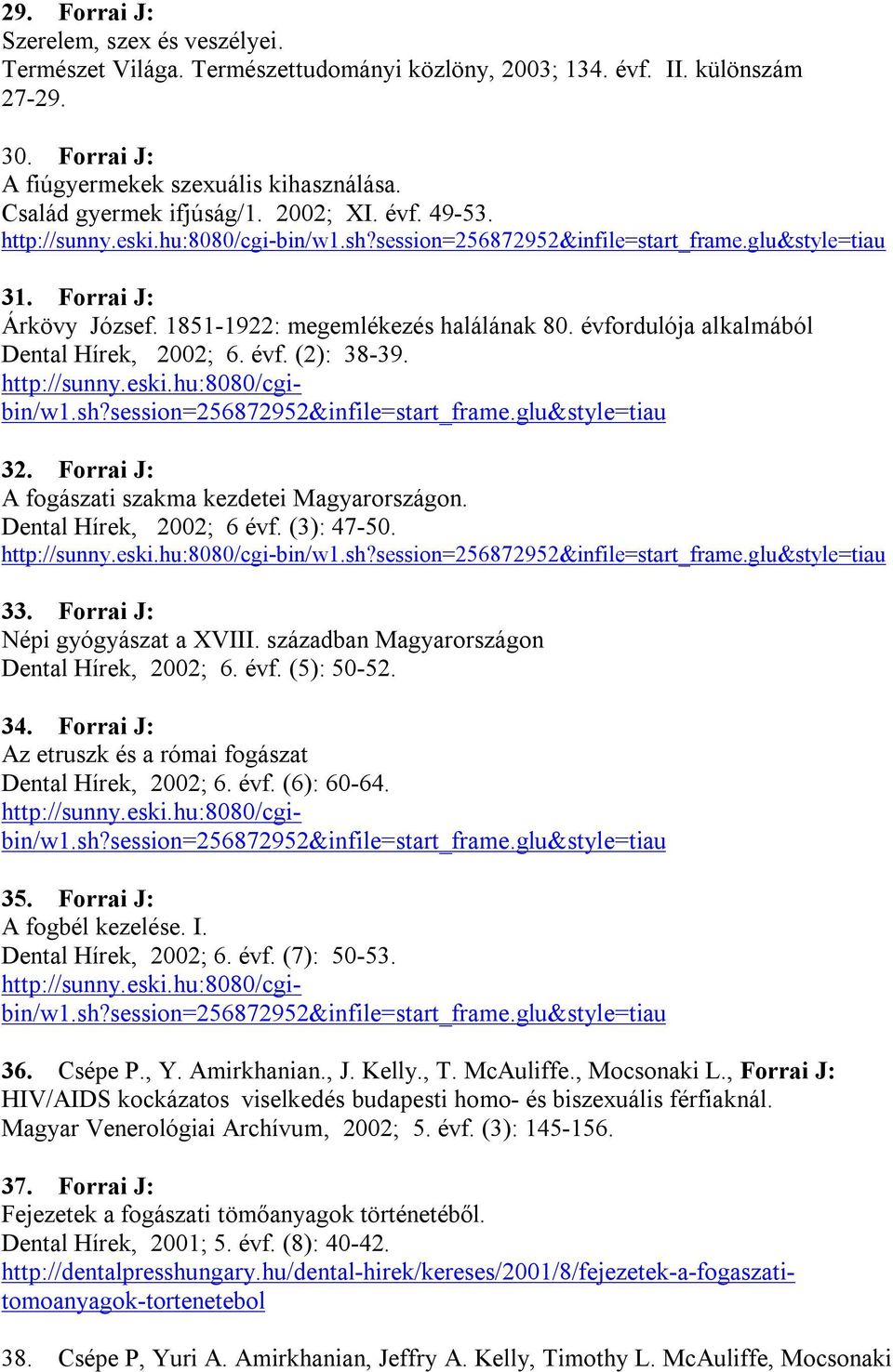 1851-1922: megemlékezés halálának 80. évfordulója alkalmából Dental Hírek, 2002; 6. évf. (2): 38-39. http://sunny.eski.hu:8080/cgibin/w1.sh?session=256872952&infile=start_frame.glu&style=tiau 32.