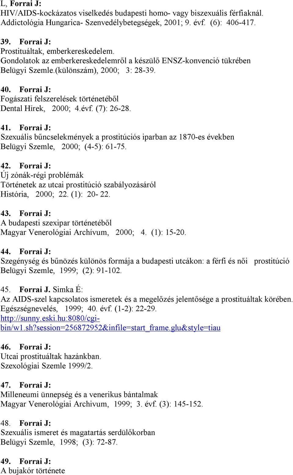 Forrai J: Fogászati felszerelések történetéből Dental Hírek, 2000; 4.évf. (7): 26-28. 41.