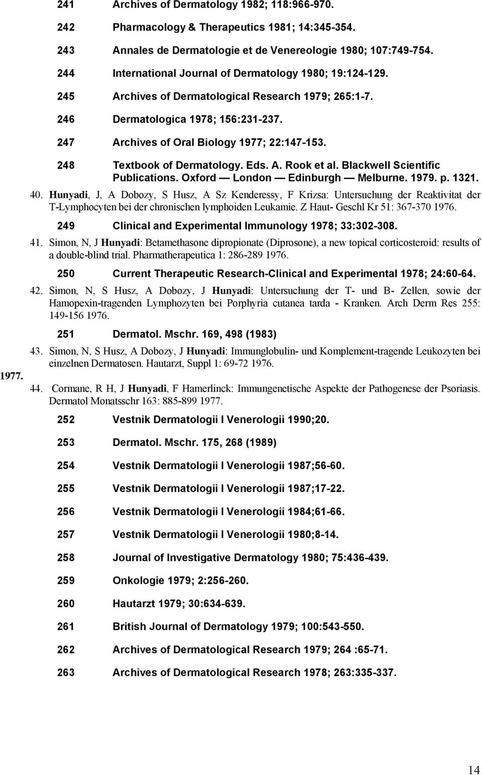 1977. 248 Textbook of Dermatology. Eds. A. Rook et al. Blackwell Scientific Publications. Oxford London Edinburgh Melburne. 1979. p. 1321. 40.