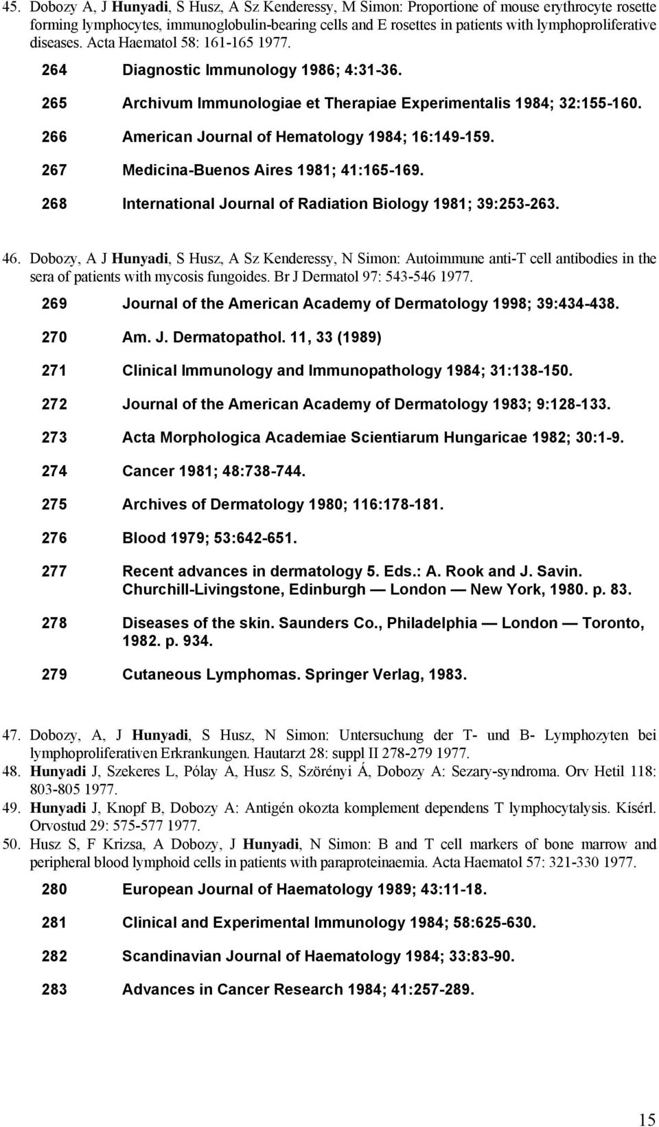 266 American Journal of Hematology 1984; 16:149-159. 267 Medicina-Buenos Aires 1981; 41:165-169. 268 International Journal of Radiation Biology 1981; 39:253-263. 46.