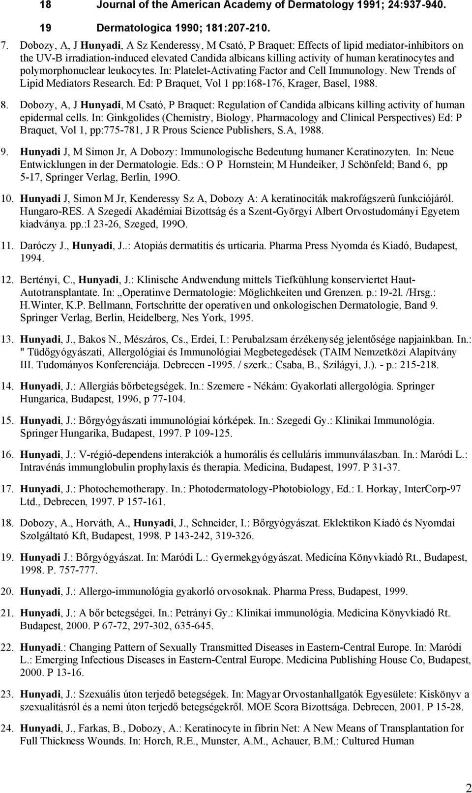 polymorphonuclear leukocytes. In: Platelet-Activating Factor and Cell Immunology. New Trends of Lipid Mediators Research. Ed: P Braquet, Vol 1 pp:168-176, Krager, Basel, 1988. 8.