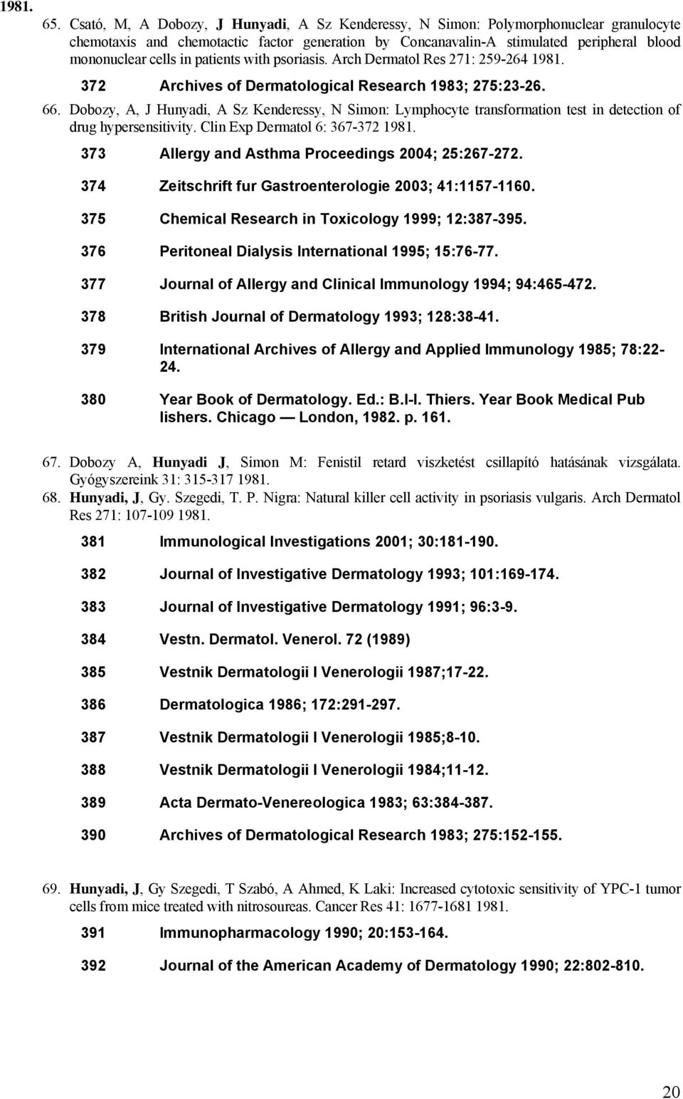 patients with psoriasis. Arch Dermatol Res 271: 259-264 1981. 372 Archives of Dermatological Research 1983; 275:23-26. 66.