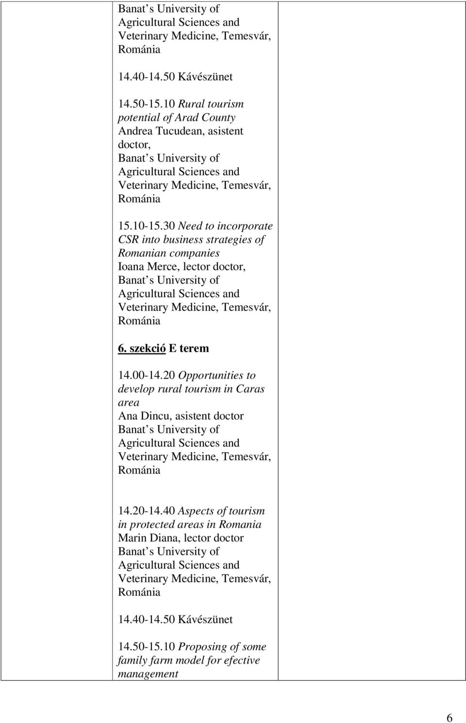 szekció E terem 14.00-14.20 Opportunities to develop rural tourism in Caras area Ana Dincu, asistent doctor 14.20-14.