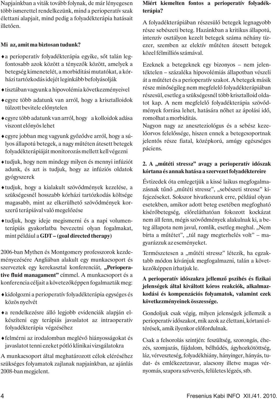 ä perioperatív folyadékterápia egyike, sőt talán legfontosabb azok között a tényezők között, amelyek a betegség kimenetelét, a morbiditási mutatókat, a kórházi tartózkodás idejét leginkább