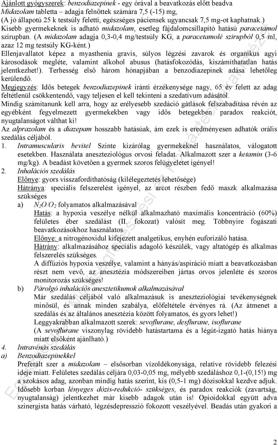 (A midazolam adagja 0,3-0,4 mg/testsúly KG, a paracetamolé szirupból 0,5 ml, azaz 12 mg testsúly KG-ként.