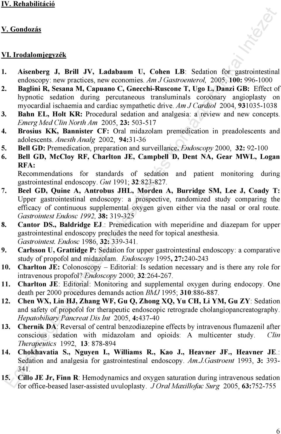 Baglini R, Sesana M, Capuano C, Gnecchi-Ruscone T, Ugo L, Danzi GB: Effect of hypnotic sedation during percutaneous transluminals coroönary angioplasty on myocardial ischaemia and cardiac sympathetic