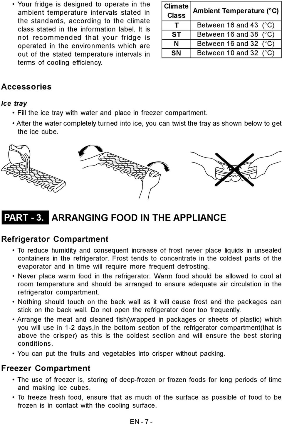 Climate Class T ST N SN Ambient Temperature ( C) Between 16 and 43 ( C) Between 16 and 38 ( C) Between 16 and 32 ( C) Between 10 and 32 ( C) Accessories Ice tray Fill the ice tray with water and