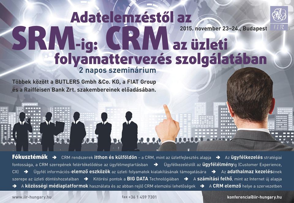 , Budapest Fókusztémák CRM rendszerek itthon és külföldön a CRM, mint az üzletfejlesztés alapja Az ügyfélkezelés stratégiai fontossága, a CRM szerepének felértékelődése az ügyfélmegtartásban