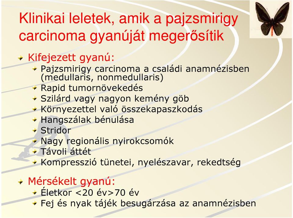 való összekapaszkodás Hangszálak bénulása Stridor Nagy regionális nyirokcsomók Távoli áttét Kompresszió tünetei,