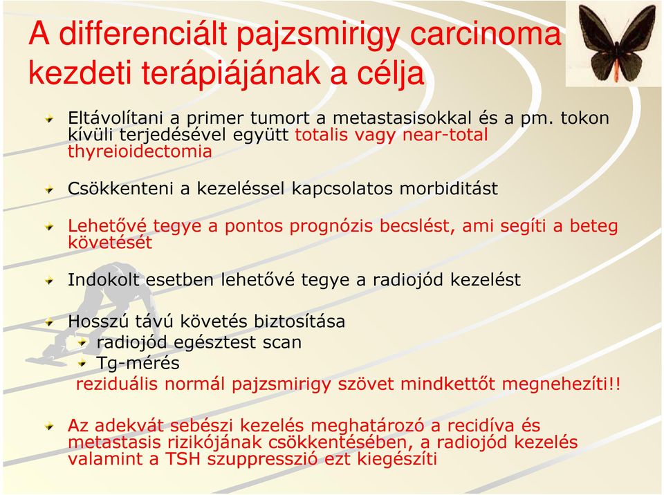 becslést, ami segíti a beteg követését Indokolt esetben lehetővé tegye a radiojód kezelést Hosszú távú követés biztosítása radiojód egésztest scan Tg-mérés