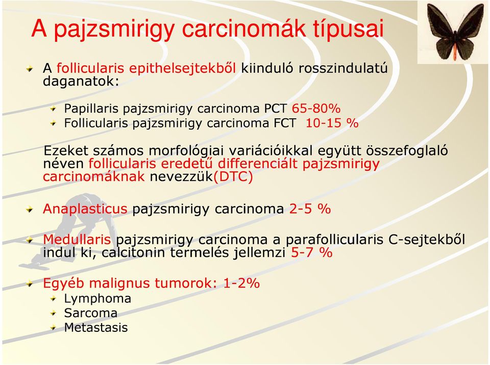 eredetű differenciált pajzsmirigy carcinomáknak nevezzük(dtc DTC) Anaplasticus pajzsmirigy carcinoma 2-5 % Medullaris pajzsmirigy