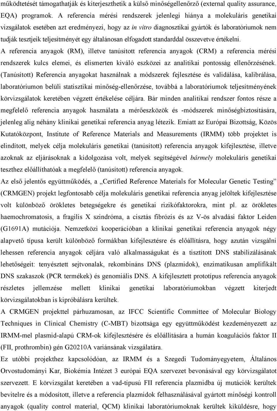 teljesítményét egy általánosan elfogadott standarddal összevetve értékelni.