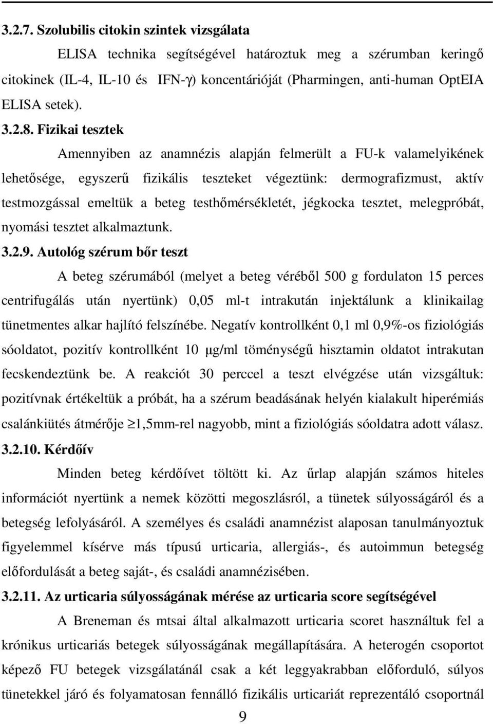 Fizikai tesztek Amennyiben az anamnézis alapján felmerült a FU-k valamelyikének lehetısége, egyszerő fizikális teszteket végeztünk: dermografizmust, aktív testmozgással emeltük a beteg