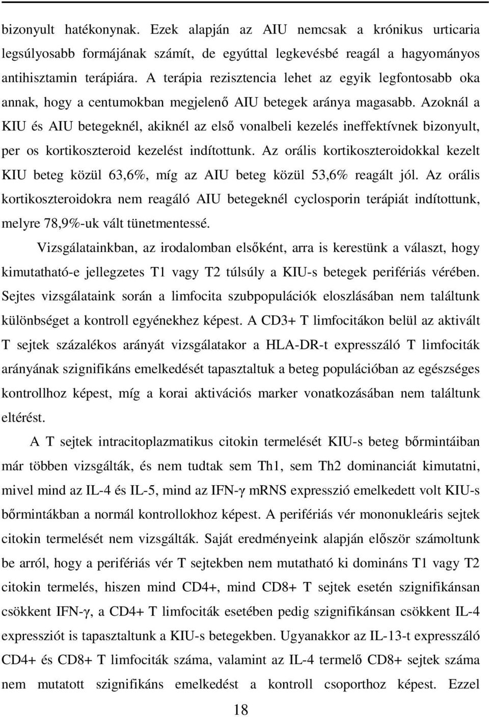 Azoknál a KIU és AIU betegeknél, akiknél az elsı vonalbeli kezelés ineffektívnek bizonyult, per os kortikoszteroid kezelést indítottunk.